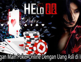Keuntungan Main Poker Online Dengan Uang Asli di Indonesia